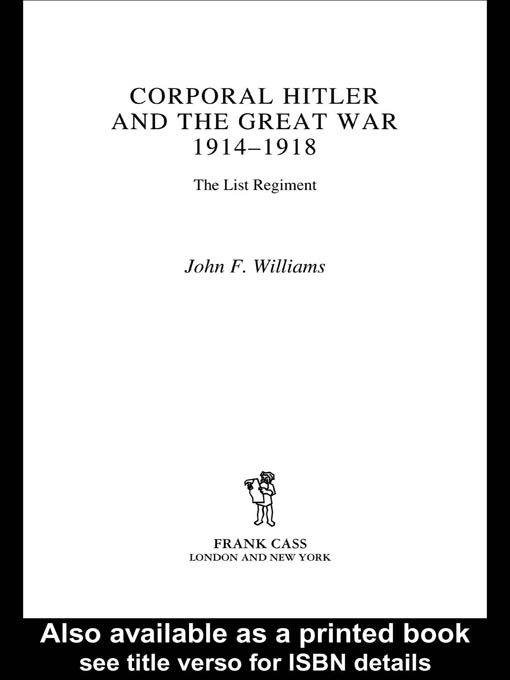 Title details for Corporal Hitler and the Great War 1914-1918 by John F Williams - Available